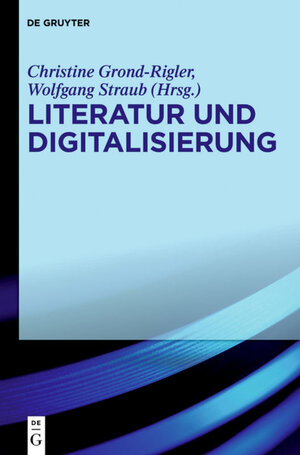 Buchcover Literatur und Digitalisierung  | EAN 9783110237870 | ISBN 3-11-023787-3 | ISBN 978-3-11-023787-0