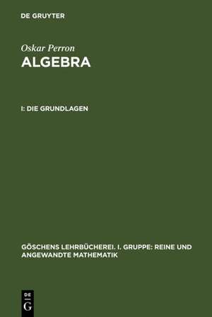 Buchcover Oskar Perron: Algebra / Die Grundlagen | Oskar Perron | EAN 9783110238396 | ISBN 3-11-023839-X | ISBN 978-3-11-023839-6
