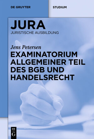 Buchcover Examinatorium Allgemeiner Teil des BGB und Handelsrecht | Jens Petersen | EAN 9783110248005 | ISBN 3-11-024800-X | ISBN 978-3-11-024800-5