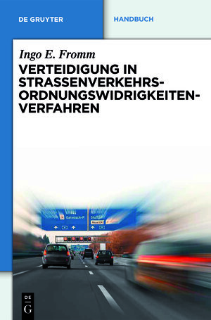 Buchcover Verteidigung in Straßenverkehrs-Ordnungswidrigkeitenverfahren | Ingo E. Fromm | EAN 9783110248463 | ISBN 3-11-024846-8 | ISBN 978-3-11-024846-3