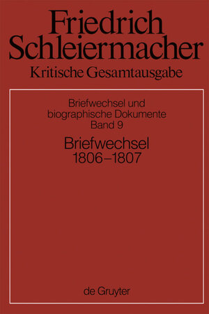 Buchcover Friedrich Schleiermacher: Kritische Gesamtausgabe. Briefwechsel und... / Briefwechsel 1806-1807  | EAN 9783110252460 | ISBN 3-11-025246-5 | ISBN 978-3-11-025246-0