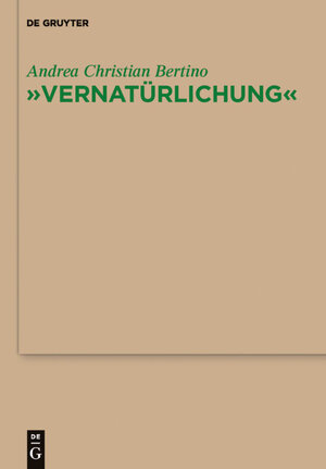 Buchcover "Vernatürlichung" | Andrea Christian Bertino | EAN 9783110255812 | ISBN 3-11-025581-2 | ISBN 978-3-11-025581-2