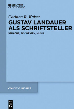 Buchcover Gustav Landauer als Schriftsteller | Corinna Kaiser | EAN 9783110261417 | ISBN 3-11-026141-3 | ISBN 978-3-11-026141-7