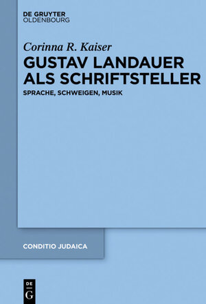 Buchcover Gustav Landauer als Schriftsteller | Corinna Kaiser | EAN 9783110261837 | ISBN 3-11-026183-9 | ISBN 978-3-11-026183-7