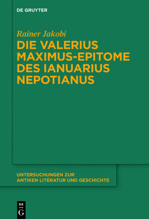 Buchcover Die Valerius Maximus-Epitome des Ianuarius Nepotianus | Rainer Jakobi | EAN 9783110266009 | ISBN 3-11-026600-8 | ISBN 978-3-11-026600-9