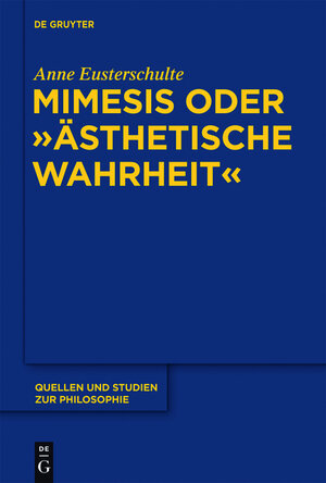 Buchcover Mimesis oder "ästhetische Wahrheit" | Anne Eusterschulte | EAN 9783110268508 | ISBN 3-11-026850-7 | ISBN 978-3-11-026850-8