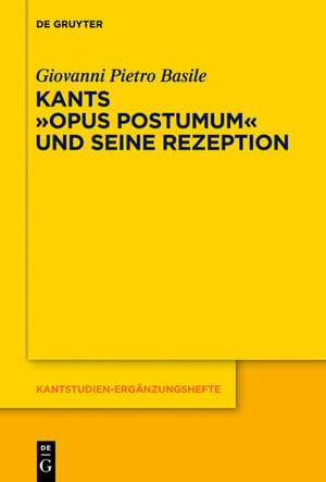 Buchcover Kants Opus postumum und seine Rezeption | Giovanni Pietro Basile | EAN 9783110269680 | ISBN 3-11-026968-6 | ISBN 978-3-11-026968-0