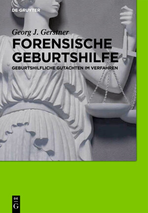Buchcover Forensische Geburtshilfe | Georg J. Gerstner | EAN 9783110270327 | ISBN 3-11-027032-3 | ISBN 978-3-11-027032-7