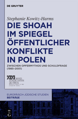 Buchcover Die Shoah im Spiegel öffentlicher Konflikte in Polen | Stephanie Kowitz-Harms | EAN 9783110274370 | ISBN 3-11-027437-X | ISBN 978-3-11-027437-0