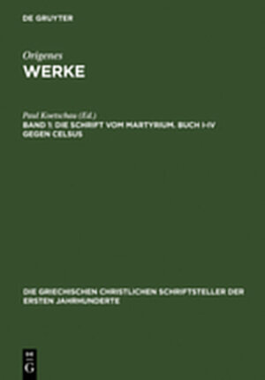 Buchcover Origenes: Werke / Die Schrift vom Martyrium. Buch I–IV gegen Celsus  | EAN 9783110274639 | ISBN 3-11-027463-9 | ISBN 978-3-11-027463-9