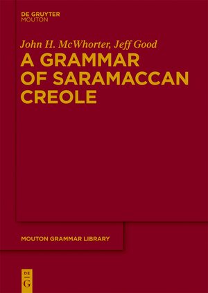 Buchcover A Grammar of Saramaccan Creole | John H. McWhorter | EAN 9783110276435 | ISBN 3-11-027643-7 | ISBN 978-3-11-027643-5