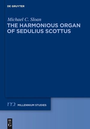 Buchcover The Harmonious Organ of Sedulius Scottus | Michael C. Sloan | EAN 9783110281880 | ISBN 3-11-028188-0 | ISBN 978-3-11-028188-0