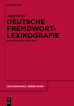 Buchcover Deutsche Fremdwortlexikografie zwischen 1800 und 2007 | Anke Heier | EAN 9783110282542 | ISBN 3-11-028254-2 | ISBN 978-3-11-028254-2