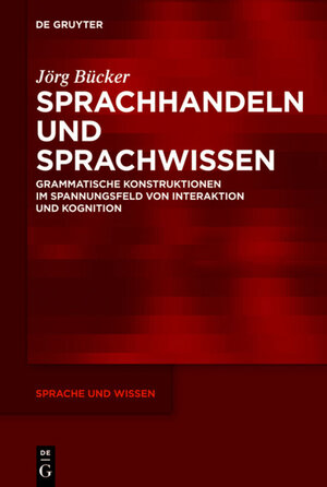 Buchcover Sprachhandeln und Sprachwissen | Jörg Bücker | EAN 9783110282719 | ISBN 3-11-028271-2 | ISBN 978-3-11-028271-9