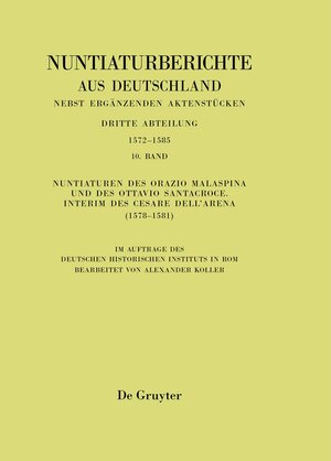 Buchcover Nuntiaturberichte aus Deutschland nebst ergänzenden Aktenstücken. 1572 - 1585 / Nuntiaturen des Orazio Malaspina und des Ottavio Santacroce. Interim des Cesare Dell’Arena (1578-1581)  | EAN 9783110287172 | ISBN 3-11-028717-X | ISBN 978-3-11-028717-2