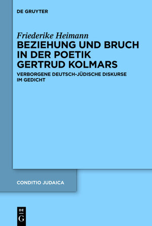 Buchcover Beziehung und Bruch in der Poetik Gertrud Kolmars | Friederike Heimann | EAN 9783110297928 | ISBN 3-11-029792-2 | ISBN 978-3-11-029792-8