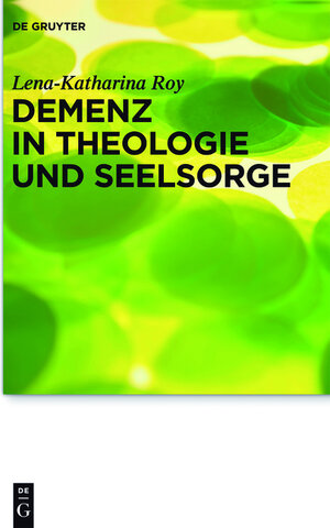 Buchcover Demenz in Theologie und Seelsorge | Lena-Katharina Roy | EAN 9783110303049 | ISBN 3-11-030304-3 | ISBN 978-3-11-030304-9