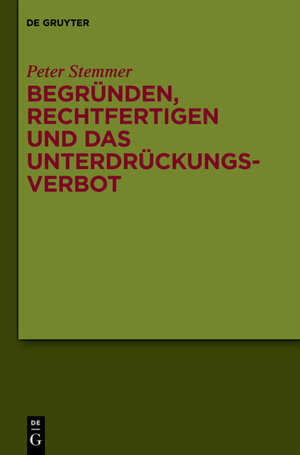 Buchcover Begründen, Rechtfertigen und das Unterdrückungsverbot | Peter Stemmer | EAN 9783110304213 | ISBN 3-11-030421-X | ISBN 978-3-11-030421-3