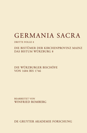 Buchcover Germania Sacra. Dritte Folge / Die Bistümer der Kirchenprovinz Mainz. Das Bistum Würzburg 8. Die Würzburger Bischöfe von 1684–1746  | EAN 9783110305371 | ISBN 3-11-030537-2 | ISBN 978-3-11-030537-1