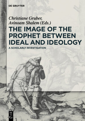 Buchcover The Image of the Prophet between Ideal and Ideology | EAN 9783110312386 | ISBN 3-11-031238-7 | ISBN 978-3-11-031238-6