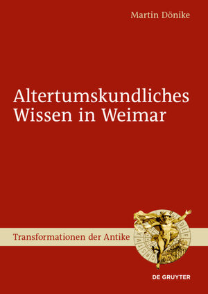Buchcover Altertumskundliches Wissen in Weimar | Martin Dönike | EAN 9783110313826 | ISBN 3-11-031382-0 | ISBN 978-3-11-031382-6