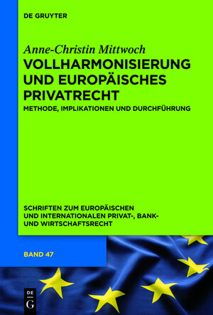 Buchcover Vollharmonisierung und Europäisches Privatrecht | Anne-Christin Mittwoch | EAN 9783110316681 | ISBN 3-11-031668-4 | ISBN 978-3-11-031668-1