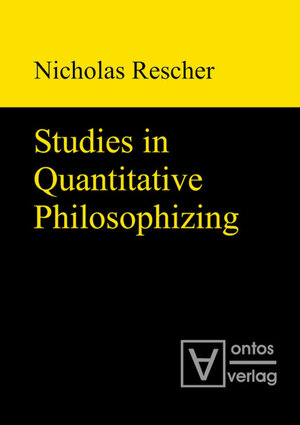 Buchcover Studies in Quantitative Philosophizing | Nicholas Rescher | EAN 9783110319200 | ISBN 3-11-031920-9 | ISBN 978-3-11-031920-0