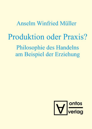 Buchcover Produktion oder Praxis? | Anselm Winfried Müller | EAN 9783110321029 | ISBN 3-11-032102-5 | ISBN 978-3-11-032102-9