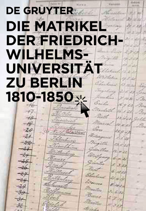 Buchcover Die Matrikel der Friedrich-Wilhelms-Universität zu Berlin 1810–1850  | EAN 9783110322965 | ISBN 3-11-032296-X | ISBN 978-3-11-032296-5