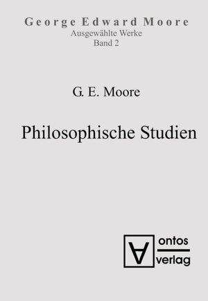 Buchcover George Edward Moore: Ausgewählte Schriften / Philosophische Studien | George Edward Moore | EAN 9783110323467 | ISBN 3-11-032346-X | ISBN 978-3-11-032346-7