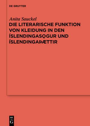 Buchcover Die literarische Funktion von Kleidung in den Íslendingasögur und Íslendingaþættir | Anita Sauckel | EAN 9783110330816 | ISBN 3-11-033081-4 | ISBN 978-3-11-033081-6