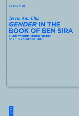 Buchcover Gender in the Book of Ben Sira | Teresa Ann Ellis | EAN 9783110330908 | ISBN 3-11-033090-3 | ISBN 978-3-11-033090-8