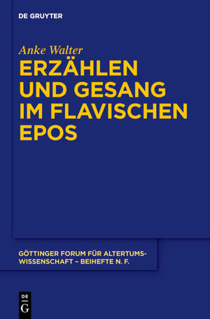 Buchcover Erzählen und Gesang im flavischen Epos | Anke Walter | EAN 9783110336207 | ISBN 3-11-033620-0 | ISBN 978-3-11-033620-7