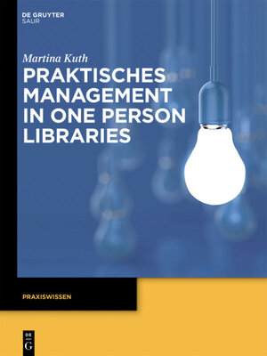 Buchcover Praktisches Management in One Person Libraries | Martina Kuth | EAN 9783110338720 | ISBN 3-11-033872-6 | ISBN 978-3-11-033872-0