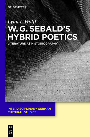 Buchcover W.G. Sebald’s Hybrid Poetics | Lynn L. Wolff | EAN 9783110340563 | ISBN 3-11-034056-9 | ISBN 978-3-11-034056-3