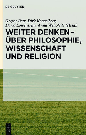 Buchcover Weiter denken - über Philosophie, Wissenschaft und Religion  | EAN 9783110340679 | ISBN 3-11-034067-4 | ISBN 978-3-11-034067-9