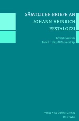 Buchcover Sämtliche Briefe an Johann Heinrich Pestalozzi / 1821-1827, Nachträge  | EAN 9783110341218 | ISBN 3-11-034121-2 | ISBN 978-3-11-034121-8