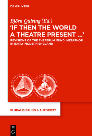 Buchcover “If Then the World a Theatre Present…“  | EAN 9783110343939 | ISBN 3-11-034393-2 | ISBN 978-3-11-034393-9