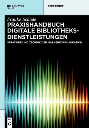 Buchcover Praxishandbuch Digitale Bibliotheksdienstleistungen | Frauke Schade | EAN 9783110346480 | ISBN 3-11-034648-6 | ISBN 978-3-11-034648-0