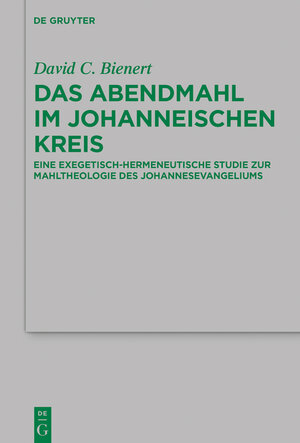 Buchcover Das Abendmahl im johanneischen Kreis | David C. Bienert | EAN 9783110347258 | ISBN 3-11-034725-3 | ISBN 978-3-11-034725-8