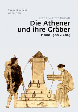 Buchcover Die Athener und ihre Gräber (1000–300 v. Chr.) | Elena Walter-Karydi | EAN 9783110347364 | ISBN 3-11-034736-9 | ISBN 978-3-11-034736-4