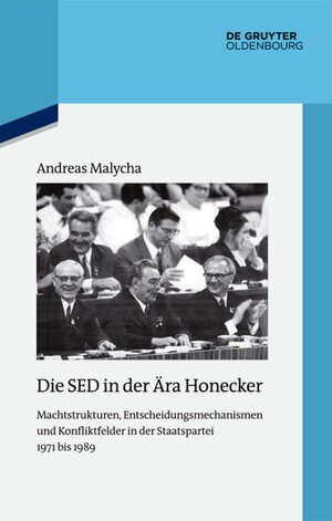 Buchcover Die SED in der Ära Honecker | Andreas Malycha | EAN 9783110347852 | ISBN 3-11-034785-7 | ISBN 978-3-11-034785-2