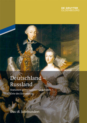 Buchcover Deutschland – Russland / Das 18. Jahrhundert  | EAN 9783110348729 | ISBN 3-11-034872-1 | ISBN 978-3-11-034872-9