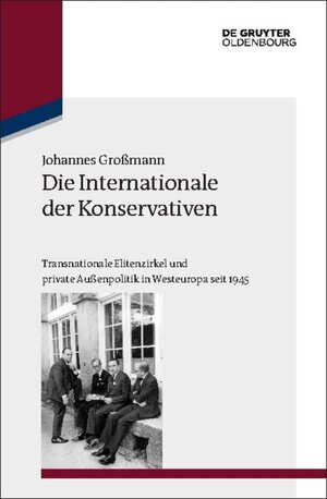 Buchcover Die Internationale der Konservativen | Johannes Großmann | EAN 9783110354263 | ISBN 3-11-035426-8 | ISBN 978-3-11-035426-3