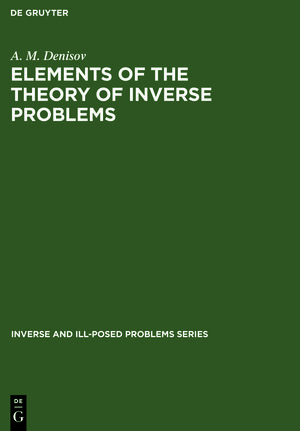 Buchcover Elements of the Theory of Inverse Problems | A. M. Denisov | EAN 9783110354898 | ISBN 3-11-035489-6 | ISBN 978-3-11-035489-8