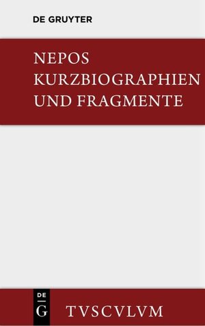 Buchcover Kurzbiographien und Fragmente | Cornelius Nepos | EAN 9783110357806 | ISBN 3-11-035780-1 | ISBN 978-3-11-035780-6