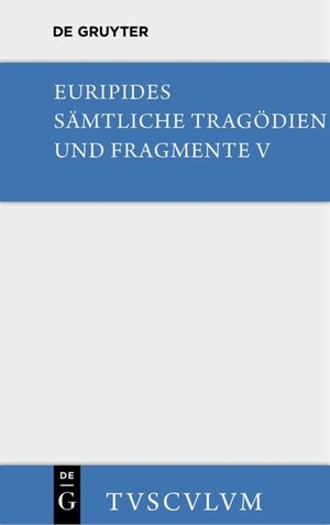 Buchcover Euripides: Sämtliche Tragödien und Fragmente / Orestes. Iphigenie in Aulis. Die Mänaden | Euripides | EAN 9783110358490 | ISBN 3-11-035849-2 | ISBN 978-3-11-035849-0