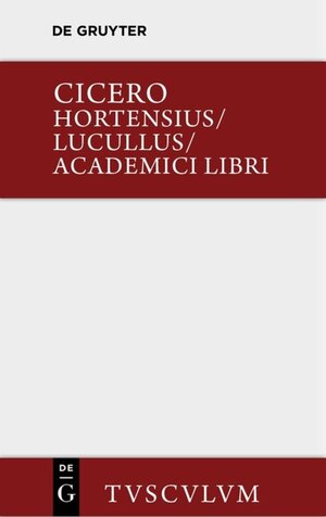 Buchcover Hortensius. Lucullus. Academici libri | Marcus Tullius Cicero | EAN 9783110360813 | ISBN 3-11-036081-0 | ISBN 978-3-11-036081-3