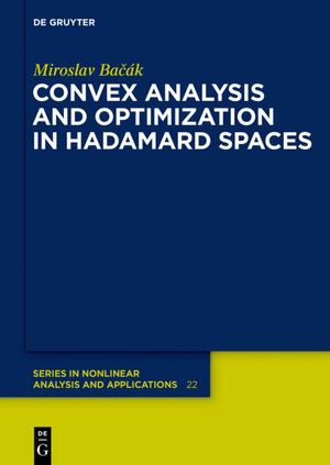 Buchcover Convex Analysis and Optimization in Hadamard Spaces | Miroslav Bacak | EAN 9783110361032 | ISBN 3-11-036103-5 | ISBN 978-3-11-036103-2