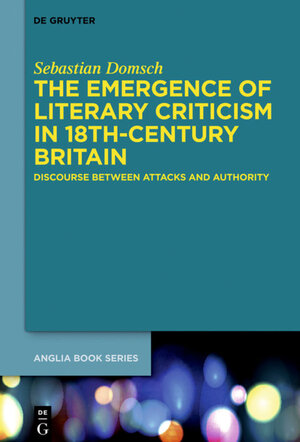 Buchcover The Emergence of Literary Criticism in 18th-Century Britain | Sebastian Domsch | EAN 9783110362060 | ISBN 3-11-036206-6 | ISBN 978-3-11-036206-0